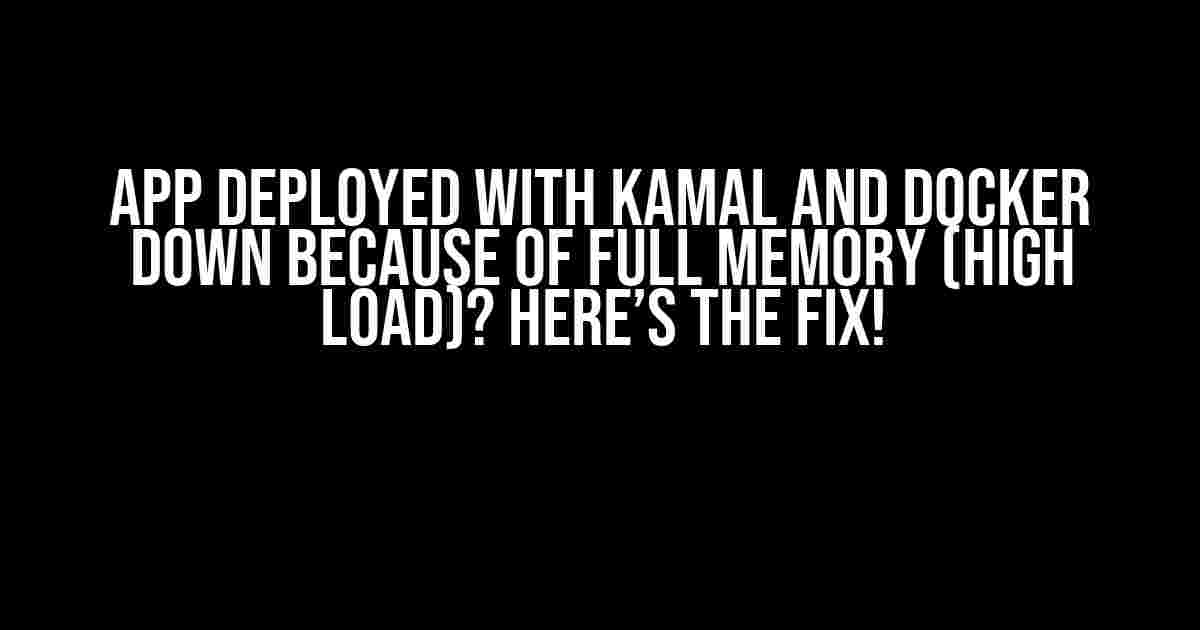 App Deployed with Kamal and Docker Down because of Full Memory (High Load)? Here’s the Fix!