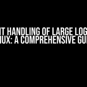 Efficient Handling of Large Log Files in Linux: A Comprehensive Guide