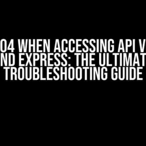 Error 404 when Accessing API via Nginx and Express: The Ultimate Troubleshooting Guide