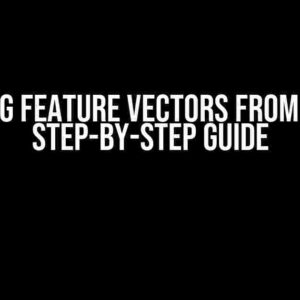 Getting Feature Vectors from CNN: A Step-by-Step Guide