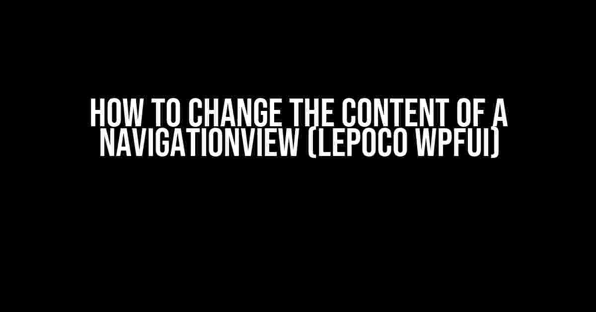 How to Change the Content of a NavigationView (Lepoco WPFUI)