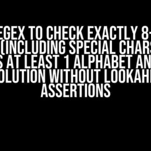 Need RegEx to Check Exactly 8-Letter String (Including Special Chars) that Contains at Least 1 Alphabet and 1 Digit: A Solution without Lookahead Assertions