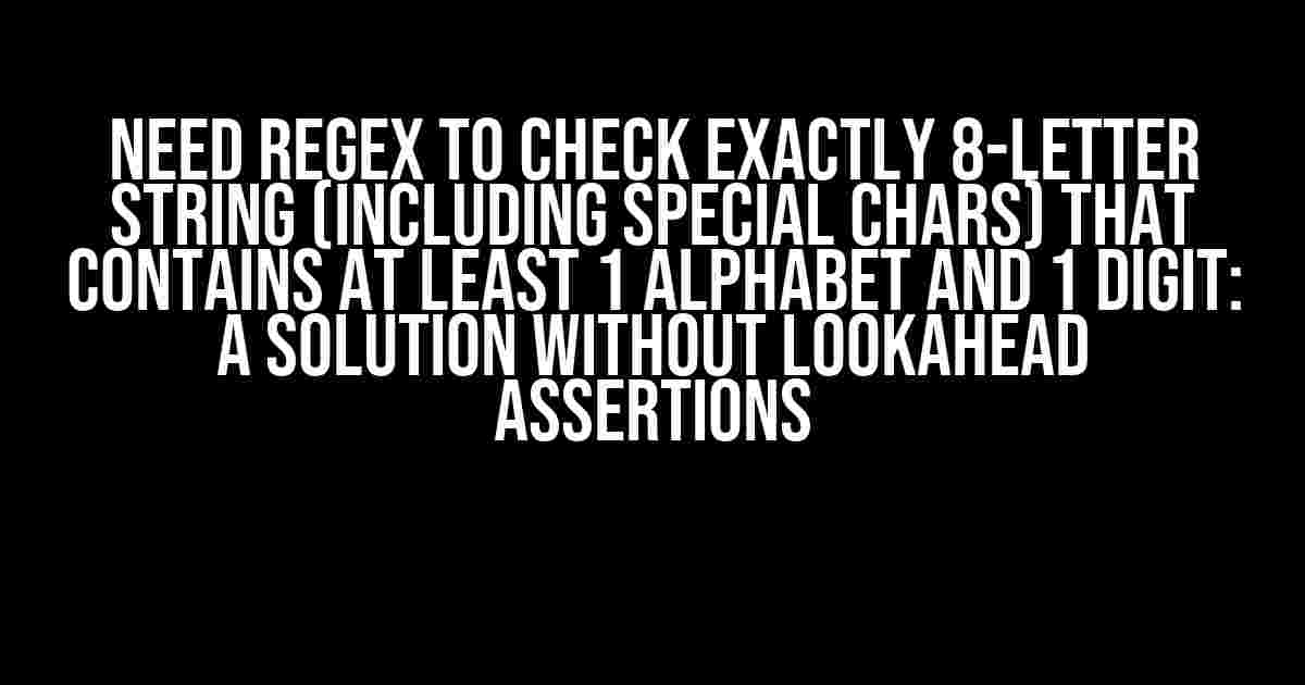 Need RegEx to Check Exactly 8-Letter String (Including Special Chars) that Contains at Least 1 Alphabet and 1 Digit: A Solution without Lookahead Assertions