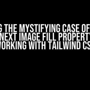 Solving the Mystifying Case of NextJS 14’s Next Image Fill Property Not Working with Tailwind CSS