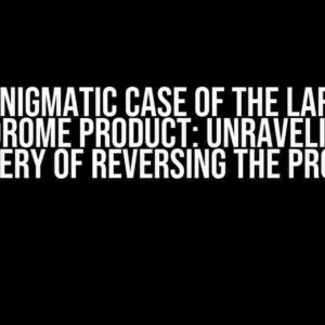 The Enigmatic Case of the Largest Palindrome Product: Unraveling the Mystery of Reversing the Process