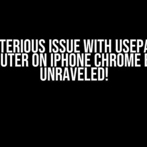 The Mysterious Issue with useParams in React Router on iPhone Chrome Browser: Unraveled!