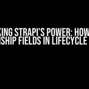 Unlocking Strapi’s Power: How to Get Relationship Fields in Lifecycle Methods