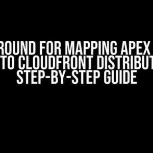 Workaround for Mapping Apex Domain Names to CloudFront Distributions: A Step-by-Step Guide